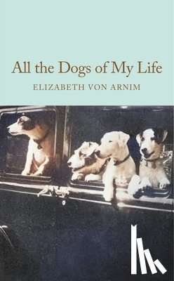 Arnim, Elizabeth von - All the Dogs of My Life
