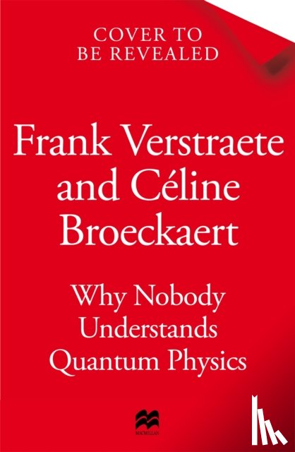Verstraete, Frank, Broeckaert, Celine - Why Nobody Understands Quantum Physics