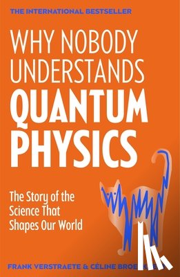 Verstraete, Frank, Broeckaert, Celine - Why Nobody Understands Quantum Physics