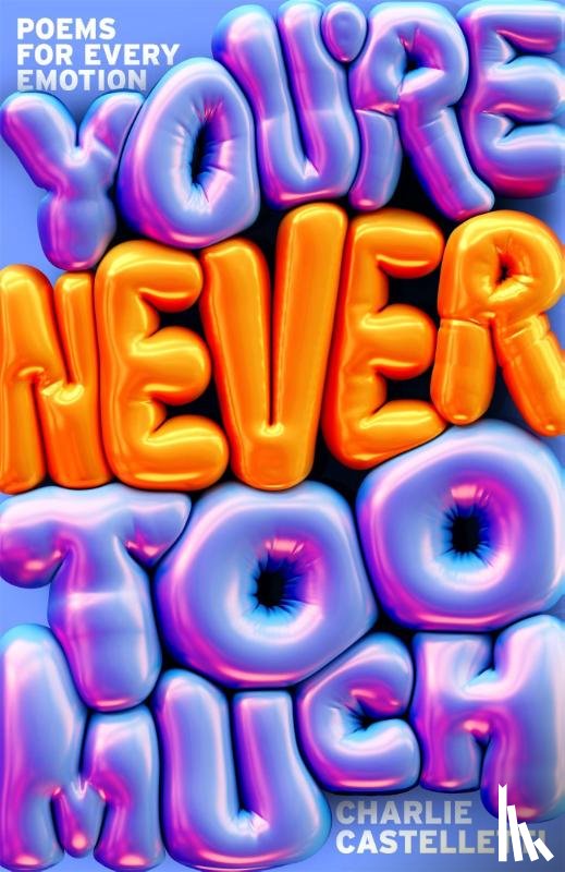 Castelletti, Charlie - You're Never Too Much: Poems for Every Emotion