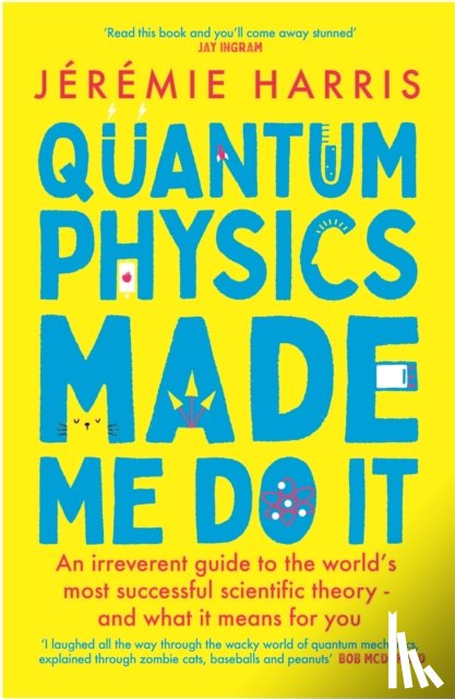 Harris, Jeremie - Quantum Physics Made Me Do It