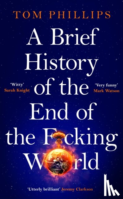 Phillips, Tom - A Brief History of the End of the F*cking World
