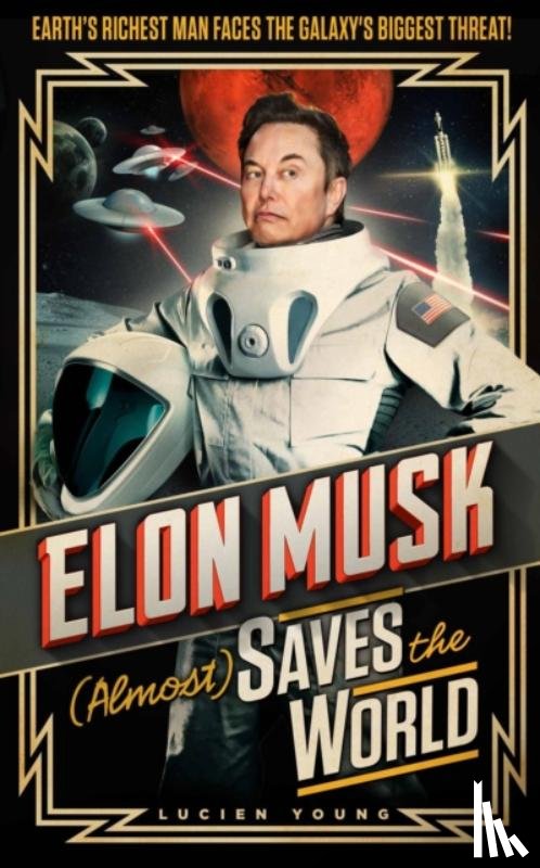 Young, Lucien - Elon Musk (Almost) Saves The World