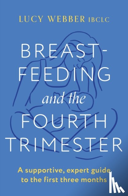 Webber, Lucy - Breastfeeding and the Fourth Trimester