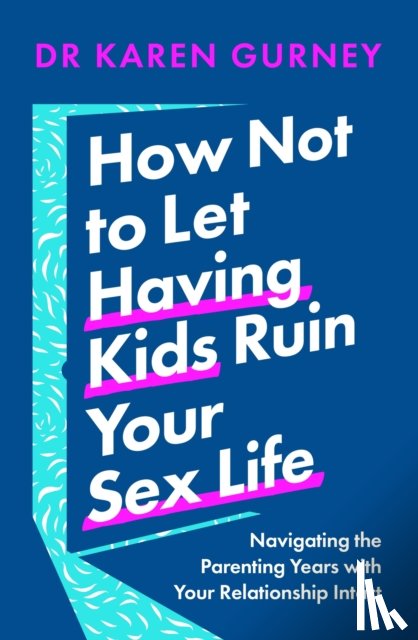 Gurney, Dr Karen - How Not to Let Having Kids Ruin Your Sex Life
