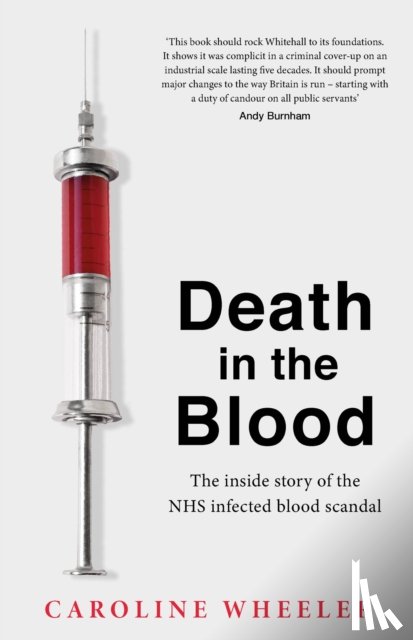 Wheeler, Caroline - Death in the Blood: the most shocking scandal in NHS history from the journalist who has followed the story for over two decades