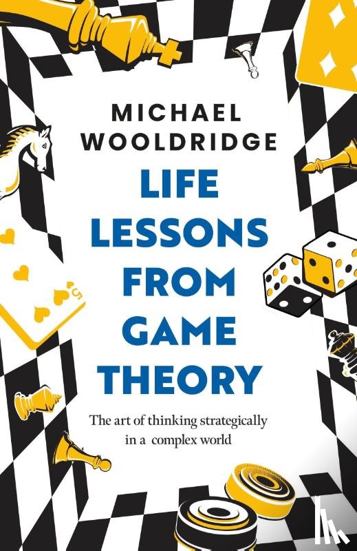 Wooldridge, Michael - Life Lessons from Game Theory