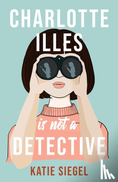 Siegel, Katie - Charlotte Illes Is Not A Detective