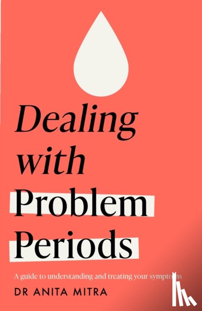 Mitra, Dr Anita - Dealing with Problem Periods (Headline Health series)