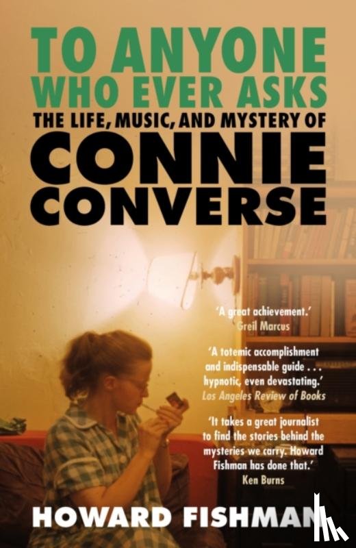 Fishman, Howard - To Anyone Who Ever Asks: The Life, Music, and Mystery of Connie Converse