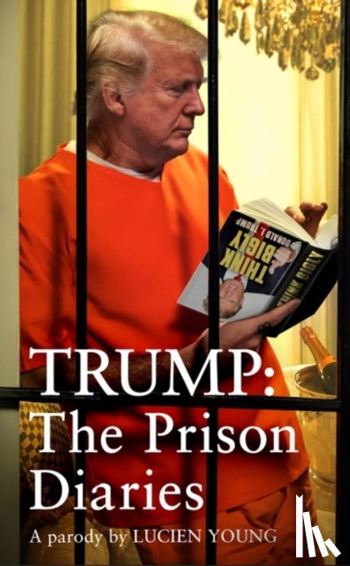 Young, Lucien - Trump: The Prison Diaries