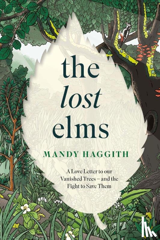 Haggith, Dr Mandy - The Lost Elms: A Love Letter to Our Vanished Trees – and the Fight to Save Them