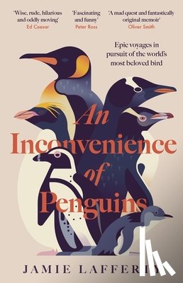 Lafferty, Jamie - An Inconvenience of Penguins: Epic voyages in pursuit of the world's most beloved bird