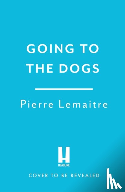 Lemaitre, Pierre - Going to the Dogs