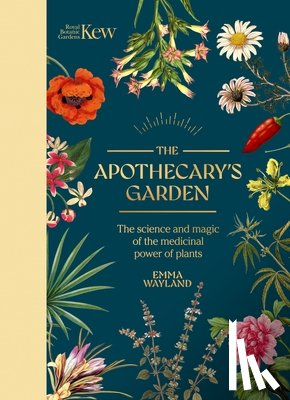 Wayland, Emma - Kew: The Apothecary's Garden