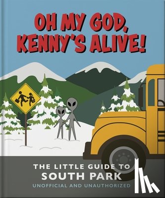 OH - Oh my God, Kenny’s alive!: The Little Guide to South Park