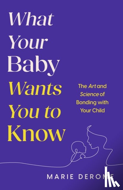 Derome, Marie - What Your Baby Wants You to Know
