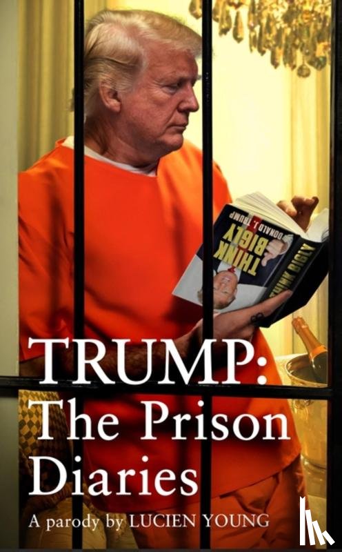 Young, Lucien - Trump: The Prison Diaries