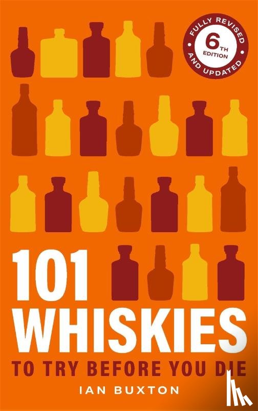 Buxton, Ian - 101 Whiskies To Try Before You Die 6th Edition