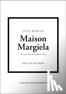 Bateman, Kristen - Little Book of Maison Margiela