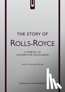 Kalinauckas, Alex - The Story of Rolls-Royce
