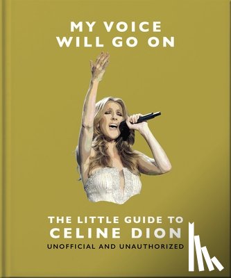 OH - My Voice Will Go On: The Little Guide to Celine Dion