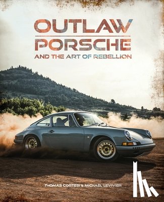 Cortesi, Thomas, Levivier, Michael - Outlaw: Porsche and the Art of Rebellion