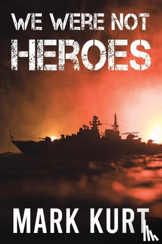 Kurt, Mark - We Were Not Heroes