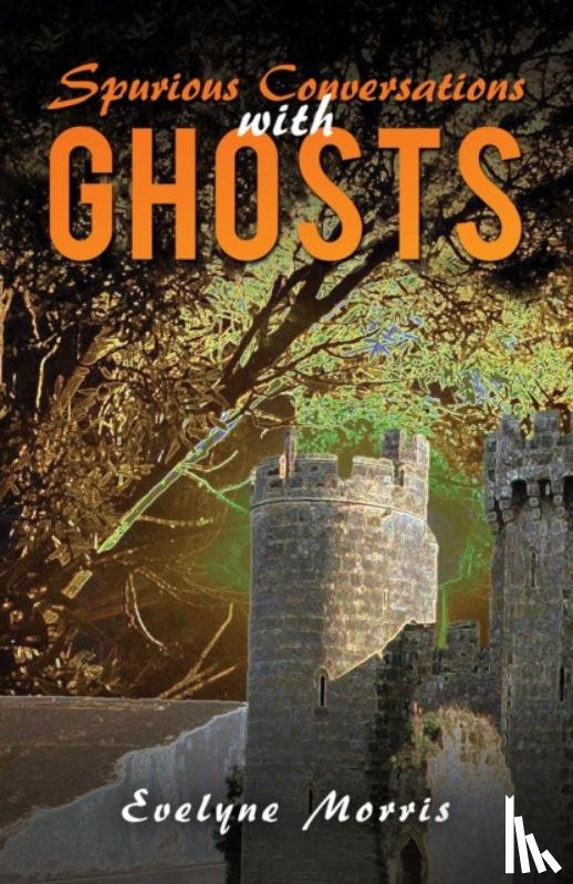 Morris, Evelyne - Spurious Conversations with Ghosts