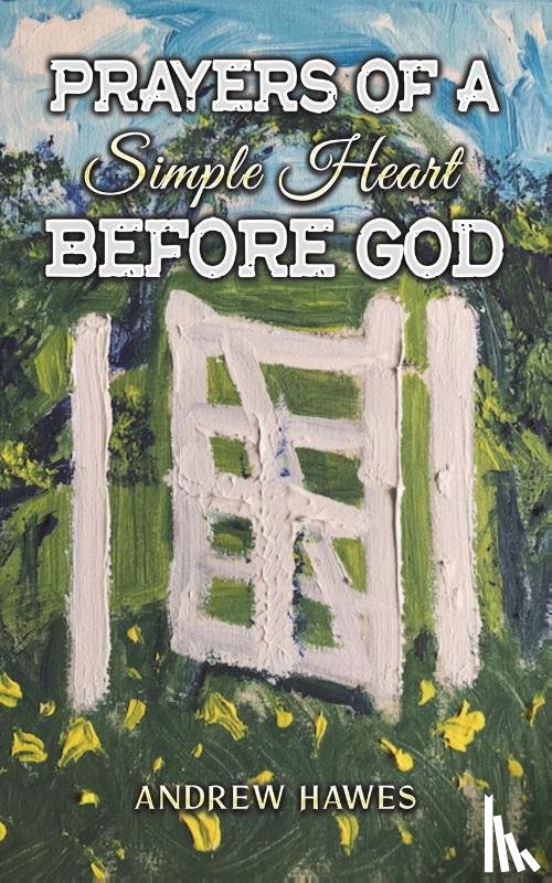 Hawes, Andrew - Prayers of a Simple Heart Before God