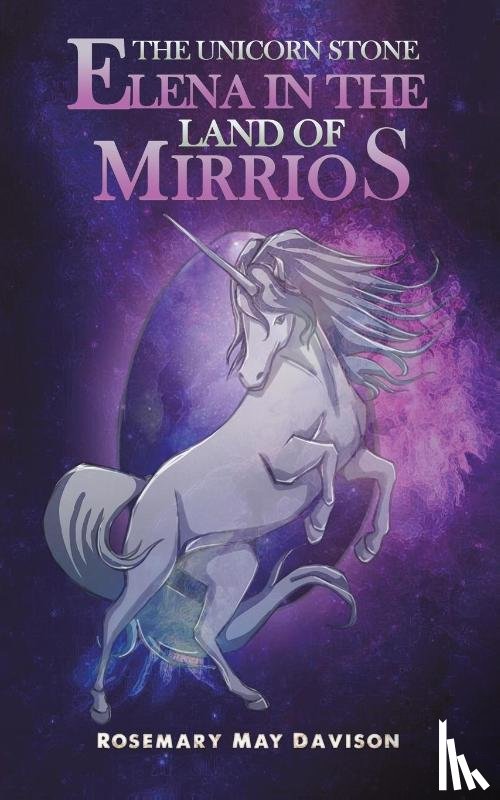 Davison, Rosemary May - The Unicorn Stone: Elena in the Land of Mirrios