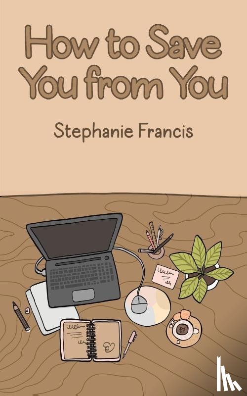 Francis, Stephanie - How To Save You From You