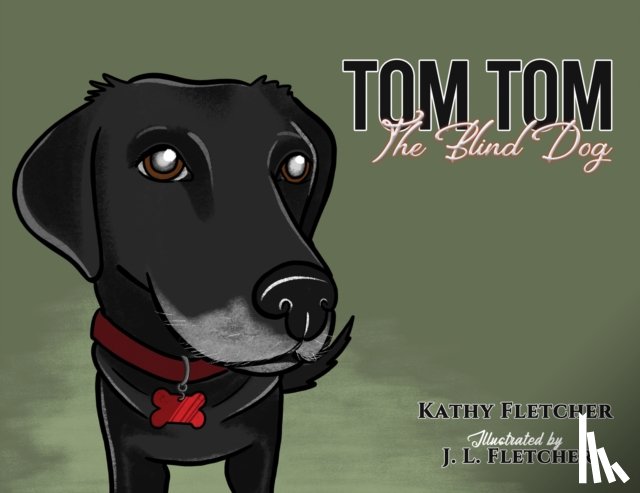 Fletcher, Kathy - Tom Tom the Blind Dog