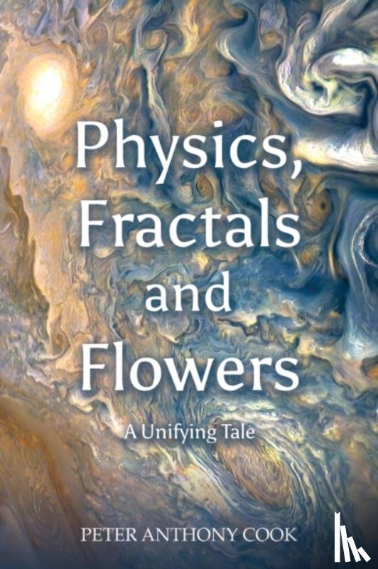 Cook, Peter Anthony - Physics, Fractals and Flowers