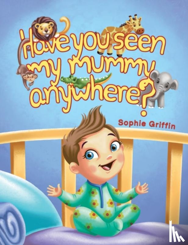 Griffin, Sophie - Have You Seen My Mummy Anywhere?