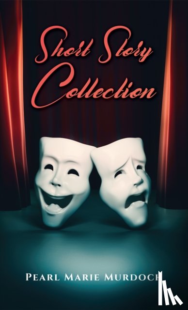 Murdoch, Pearl Marie - Short Story Collection