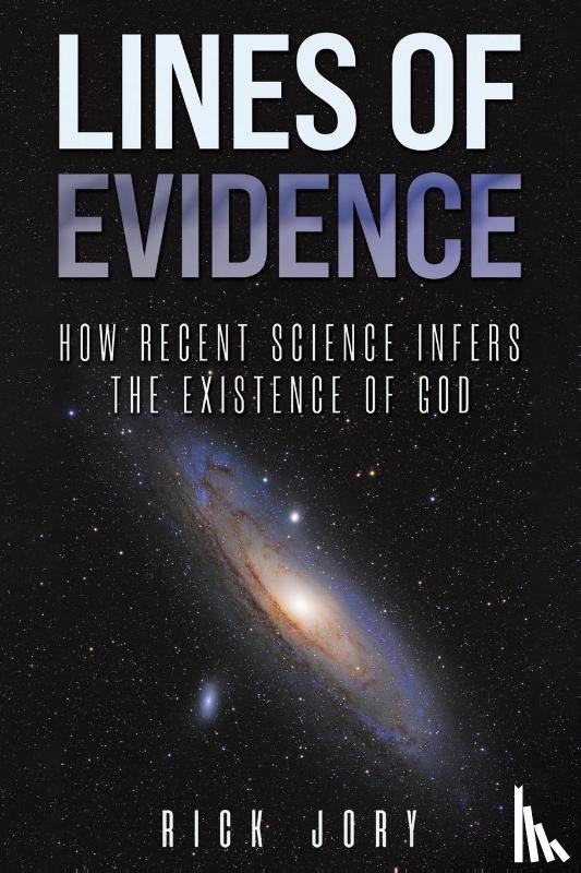 Jory, Rick - Lines of Evidence: How Recent Science Infers the Existence of God
