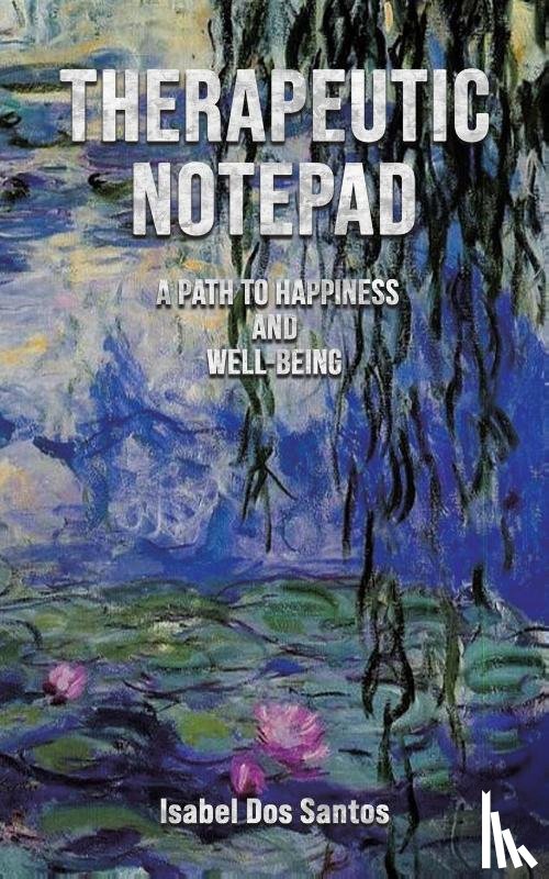 Dos Santos, Isabel - Therapeutic Notepad: A Path to Happiness and Well-Being