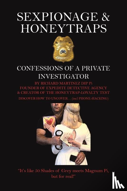 Martinez Dip Pi, Richard - Sexpionage & Honeytraps: Confessions of a Private Investigator