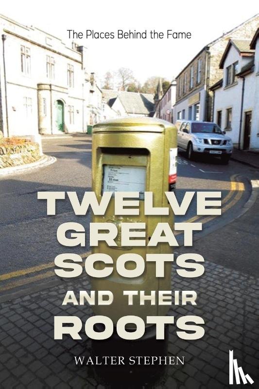Stephen, Walter - Twelve Great Scots and Their Roots