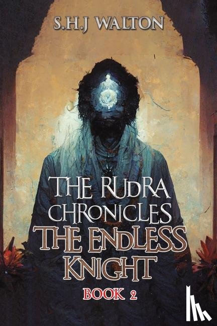 Walton, S.H.J - The Rudra Chronicles: The Endless Knight