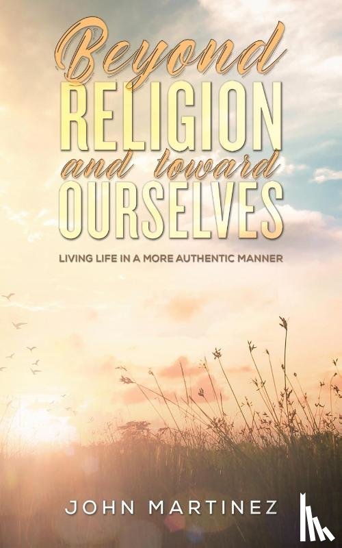 Martinez, John - Beyond Religion and toward Ourselves