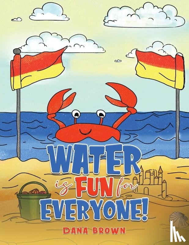 Brown, Dana - Water is Fun for Everyone!