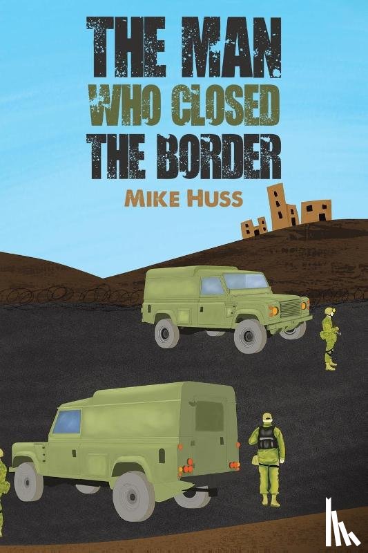 Huss, Mike - The Man Who Closed the Border