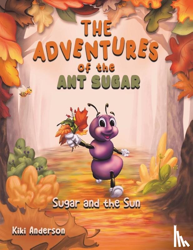 Anderson, Kiki - The Adventures of the Ant Sugar: Sugar and the Sun