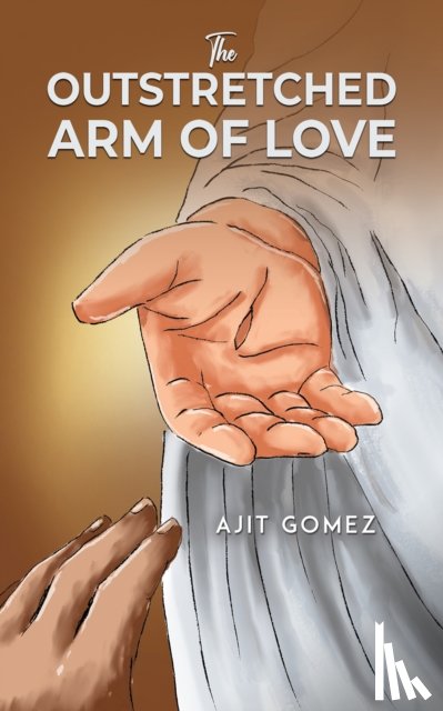 Gomez, Ajit - The Outstretched Arm of Love