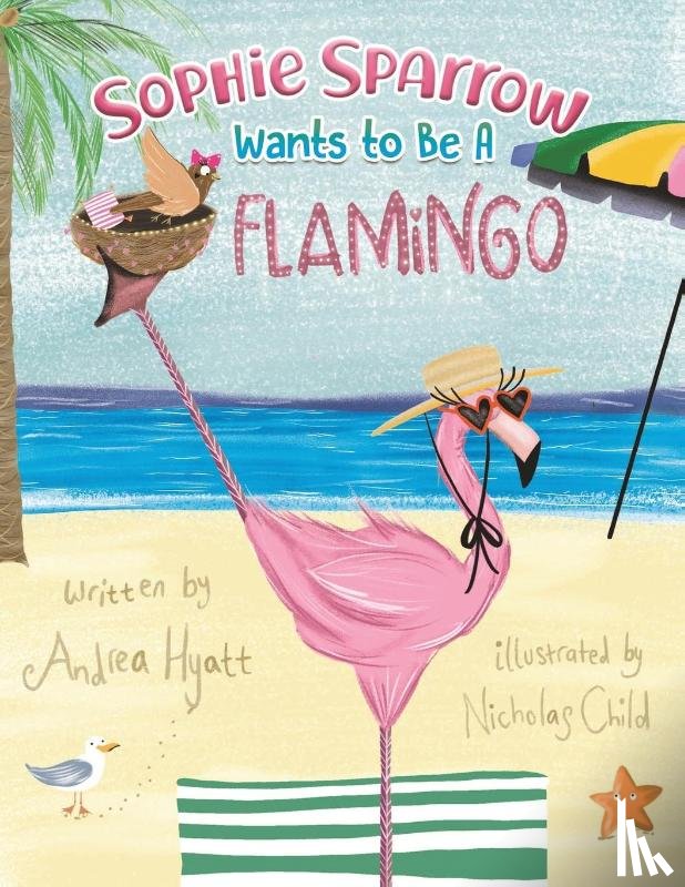 Hyatt, Andrea - Sophie Sparrow Wants to Be a Flamingo