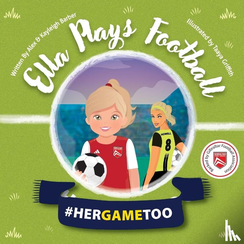 Barber, Alex, Barber, Kayleigh - Ella Plays Football - Her Game Too
