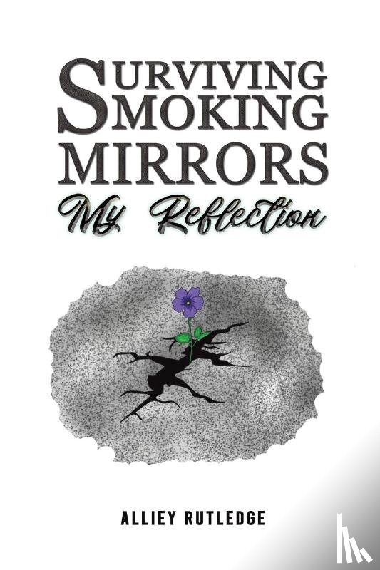 Rutledge, Alliey - Surviving Smoking Mirrors: My Reflection