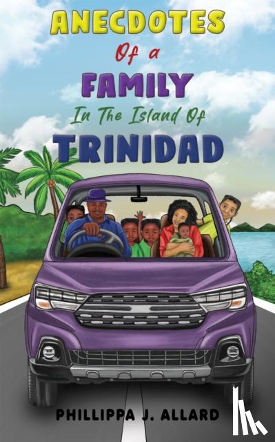 Allard, Phillippa J. - Anecdotes of a Family in the Island of Trinidad